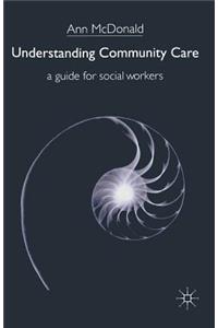Understanding Community Care: A Guide for Social Workers