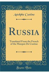 Russia: Translated From the French of the Marquis De Custine (Classic Reprint)