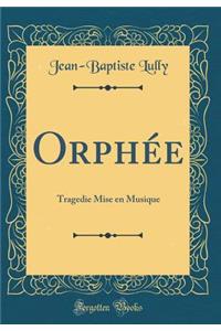 OrphÃ©e: Tragedie Mise En Musique (Classic Reprint)