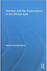 Heroism and the Supernatural in the African Epic