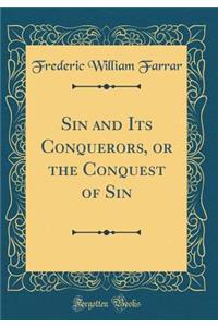 Sin and Its Conquerors, or the Conquest of Sin (Classic Reprint)