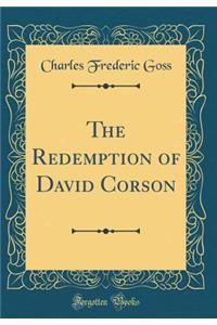 The Redemption of David Corson (Classic Reprint)