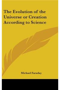The Evolution of the Universe or Creation According to Science