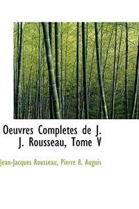 Oeuvres Completes de J. J. Rousseau, Tome V
