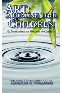 Art: A Healing Tool for Children: A Healing Tool for Children