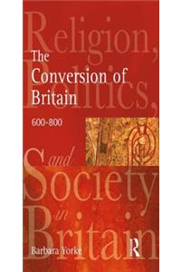 Conversion of Britain: Religion, Politics and Society in Britain, 600-800