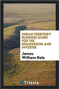Indian Territory Business Guide for the Homeseeker and Invester