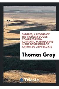 Diggles; A Legend of the Victoria Docks; Compiled from Authentic Manuscripts in the Possession of Arthur de Cripp Elgate