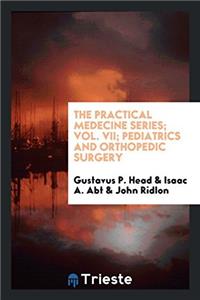 Practical Medecine Series; Vol. VII; Pediatrics and Orthopedic Surgery