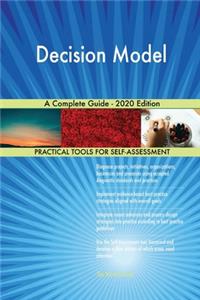 Decision Model A Complete Guide - 2020 Edition