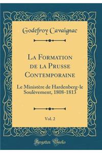 La Formation de la Prusse Contemporaine, Vol. 2: Le MinistÃ¨re de Hardenberg-Le SoulÃ¨vement, 1808-1813 (Classic Reprint)