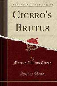 Cicero's Brutus (Classic Reprint)