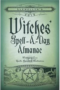 Llewellyn's Witches' Spell-A-Day Almanac: Holidays & Lore, Spells, Rituals & Meditations