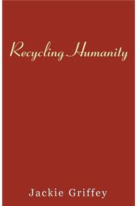 Recycling Humanity