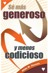 Se Mas Generoso Y Mennos Codicioso