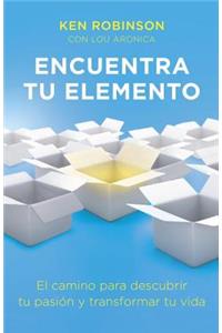 Encuentra Tu Elemento (Finding Your Element): El Camino Para Discubrir to PasiÃ³n Y Transformar Tu Vida