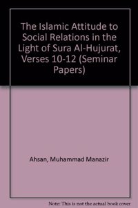 The Islamic Attitude to Social Relations in the Light of Sura Al-Hujurat, Verses 10-12