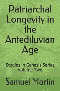 Patriarchal Longevity in the Antediluvian Age