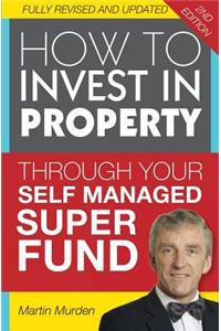 How to Invest in Property Through Your Self Managed Super Fund