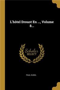 L'hôtel Drouot En ..., Volume 8...