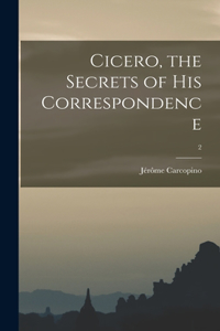 Cicero, the Secrets of His Correspondence; 2