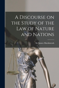 Discourse on the Study of the Law of Nature and Nations [microform]