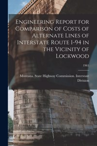 Engineering Report for Comparison of Costs of Alternate Lines of Interstate Route I-94 in the Vicinity of Lockwood; 1961