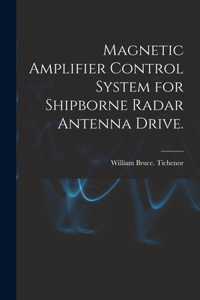 Magnetic Amplifier Control System for Shipborne Radar Antenna Drive.