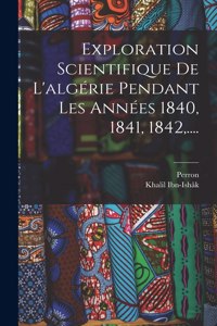 Exploration Scientifique De L'algérie Pendant Les Années 1840, 1841, 1842, ....