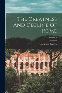 Greatness And Decline Of Rome; Volume 5