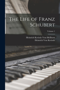 Life of Franz Schubert; Volume 1