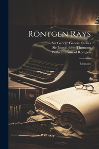 Röntgen Rays: Memoirs