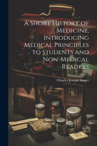 Short History of Medicine, Introducing Medical Principles to Students and Non-medical Readers