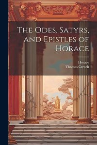 Odes, Satyrs, and Epistles of Horace