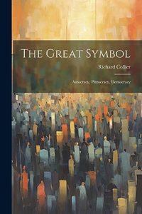 Great Symbol; Autocracy, Plutocracy, Democracy