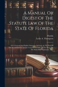 A Manual Or Digest Of The Statute Law Of The State Of Florida