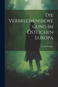 Die Verbrechensbewegung im Östlichen Europa