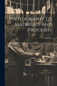 Photography Its Materials And Processes
