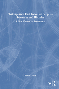 Shakespeare’s First Folio Cue Scripts – Romances and Histories