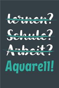 lernen? Schule? Arbeit? Aquarell!