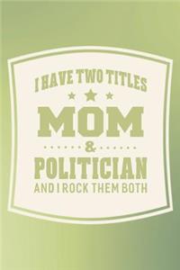 I Have Two Titles Mom & Politician And I Rock Them Both