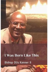 I Was Born Like This