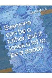 Everyone can be a father, but it takes a lot to be a daddy