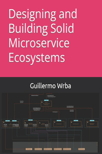 Designing and Building Solid Microservice Ecosystems