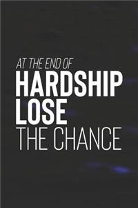 At The End Of Hardship Lose The Chance