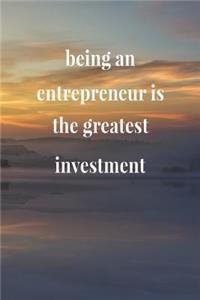 Being An Entrepreneur Is The Greatest Investment