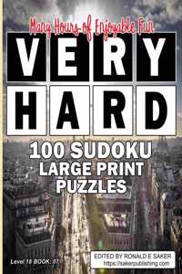 Very Hard Sudoku 100 Large Print: Puzzles with Answers: Extreme Level Eighteen Book #07 Guaranteed to Provide you With Many Hours of Breathtaking Fun