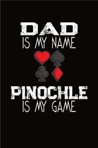Dad Is My Name Pinochle Is My Game