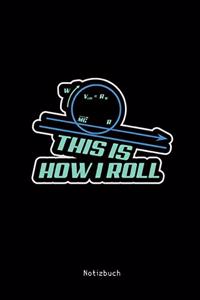 THIS IS HOW I ROLL Notizbuch