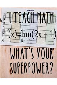 I Teach Math What is Your Superpower?